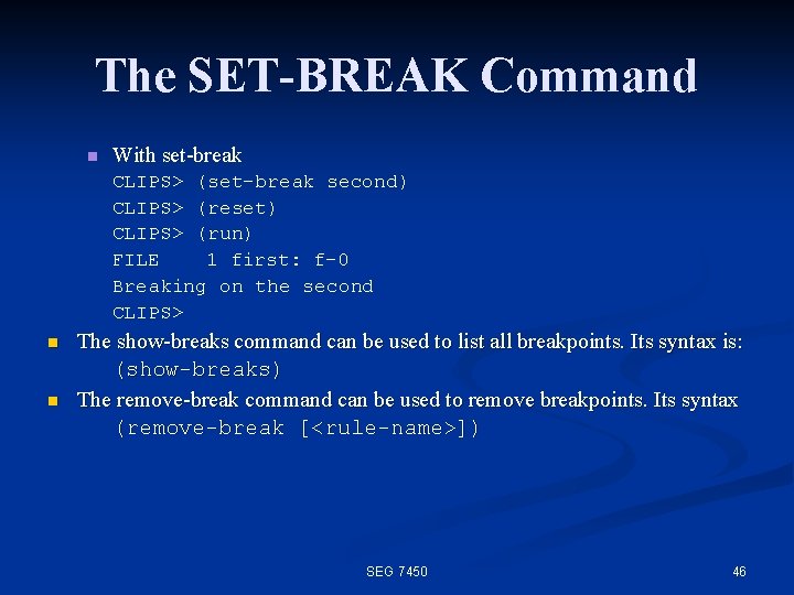 The SET-BREAK Command n With set break CLIPS> (set-break second) CLIPS> (reset) CLIPS> (run)