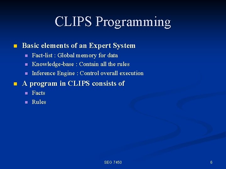 CLIPS Programming n Basic elements of an Expert System n n Fact list :