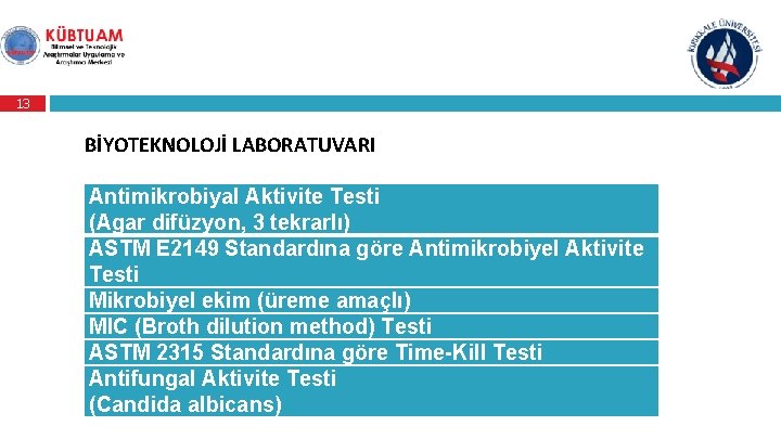 13 BİYOTEKNOLOJİ LABORATUVARI Antimikrobiyal Aktivite Testi (Agar difüzyon, 3 tekrarlı) ASTM E 2149 Standardına