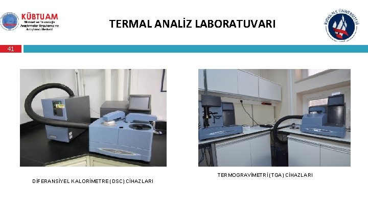 TERMAL ANALİZ LABORATUVARI 41 TERMOGRAVİMETRİ (TGA) CİHAZLARI DİFERANSİYEL KALORİMETRE (DSC) CİHAZLARI 