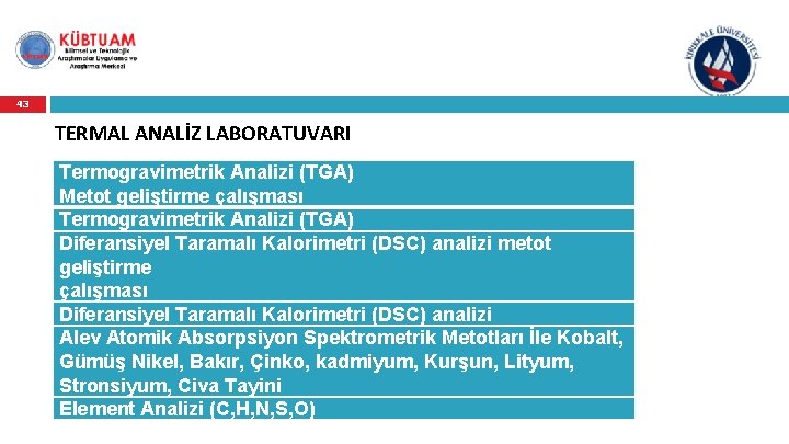 43 TERMAL ANALİZ LABORATUVARI Termogravimetrik Analizi (TGA) Metot geliştirme çalışması Termogravimetrik Analizi (TGA) Diferansiyel