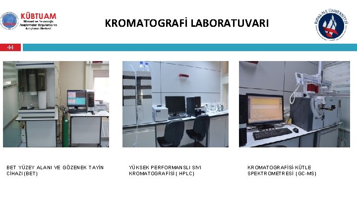 KROMATOGRAFİ LABORATUVARI 44 BET YÜZEY ALANI VE GÖZENEK TAYİN CİHAZI (BET) YÜKSEK PERFORMANSLI SIVI