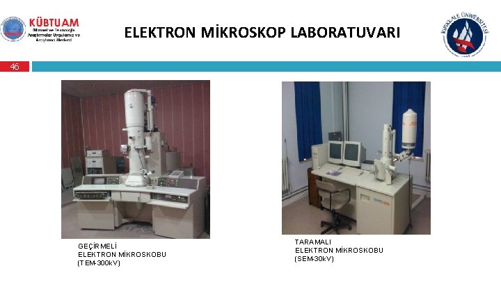 ELEKTRON MİKROSKOP LABORATUVARI 46 GEÇİRMELİ ELEKTRON MİKROSKOBU (TEM-300 k. V) TARAMALI ELEKTRON MİKROSKOBU (SEM-30