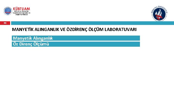 48 MANYETİK ALINGANLIK VE ÖZDİRENÇ ÖLÇÜM LABORATUVARI Manyetik Alınganlık Öz Direnç Ölçümü 