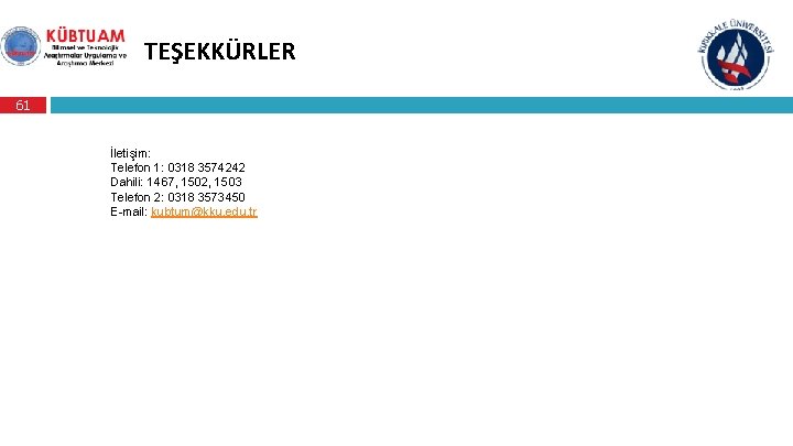 TEŞEKKÜRLER 61 İletişim: Telefon 1: 0318 3574242 Dahili: 1467, 1502, 1503 Telefon 2: 0318