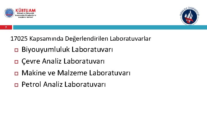 7 17025 Kapsamında Değerlendirilen Laboratuvarlar Biyouyumluluk Laboratuvarı Çevre Analiz Laboratuvarı Makine ve Malzeme Laboratuvarı