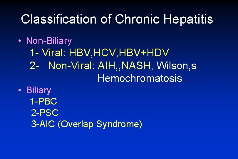 Classification of Chronic Hepatitis • Non-Biliary 1 - Viral: HBV, HCV, HBV+HDV 2 -