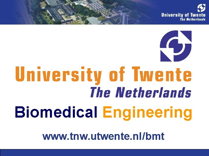 Biomedical Engineering www. tnw. utwente. nl/bmt 