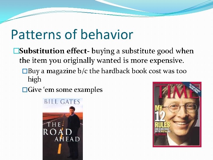 Patterns of behavior �Substitution effect- buying a substitute good when the item you originally