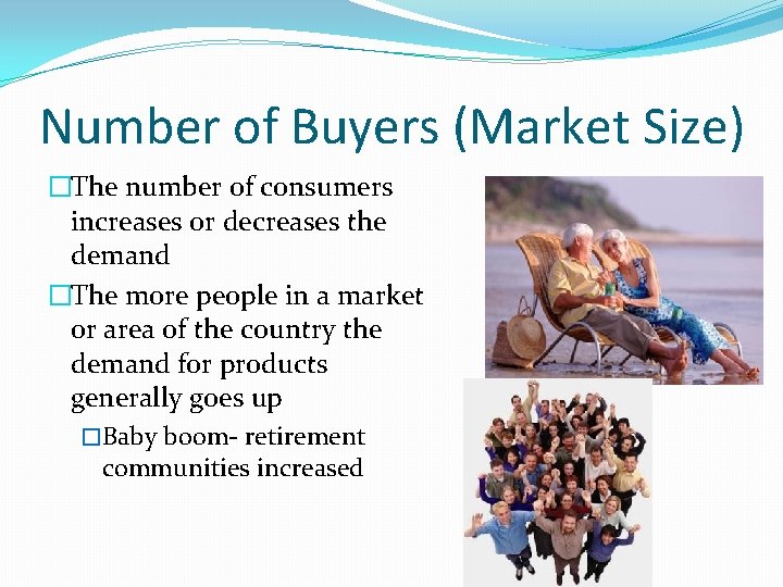 Number of Buyers (Market Size) �The number of consumers increases or decreases the demand