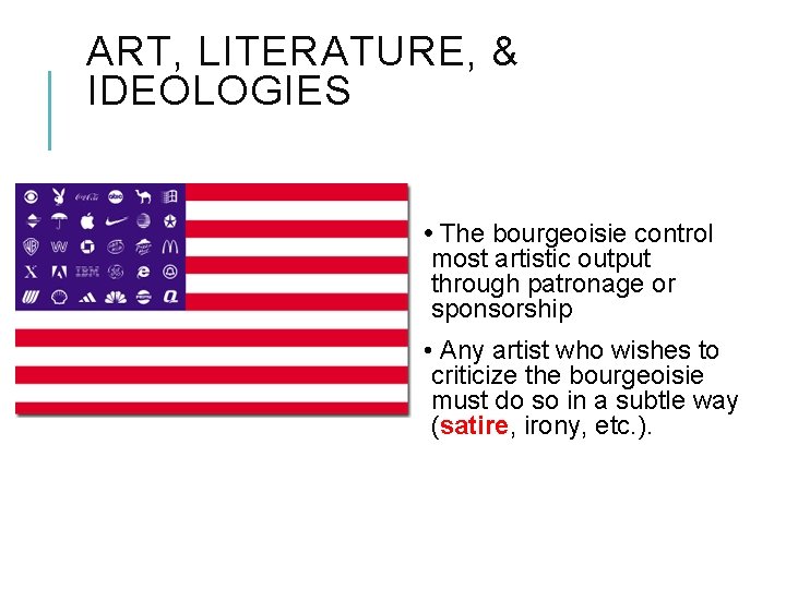 ART, LITERATURE, & IDEOLOGIES • The bourgeoisie control most artistic output through patronage or