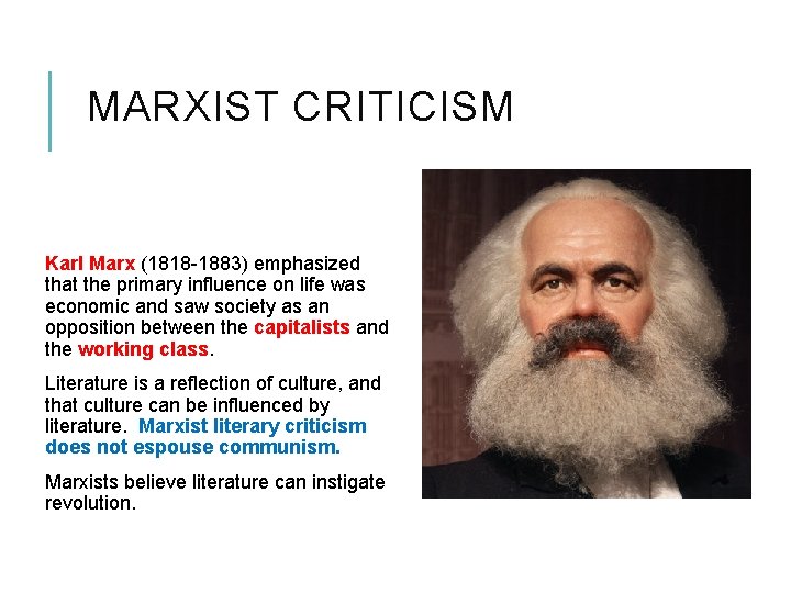MARXIST CRITICISM Karl Marx (1818 -1883) emphasized that the primary influence on life was