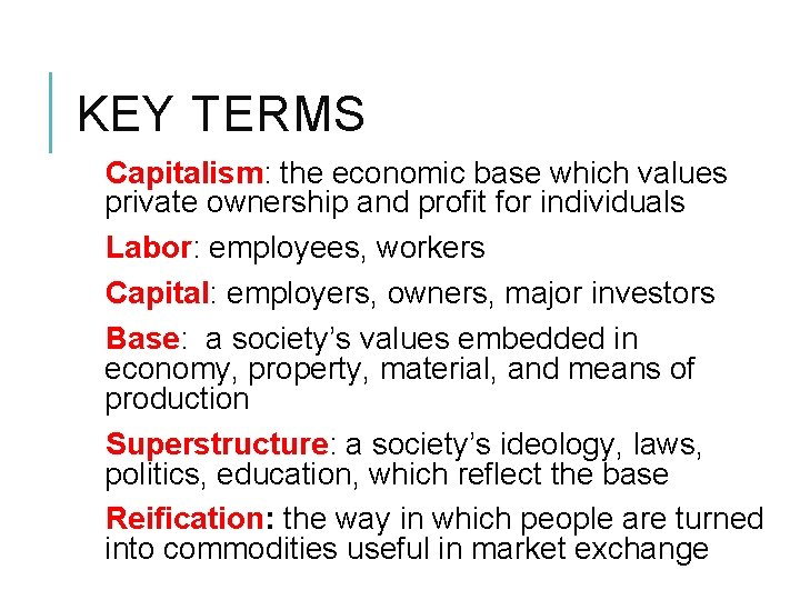 KEY TERMS Capitalism: the economic base which values private ownership and profit for individuals