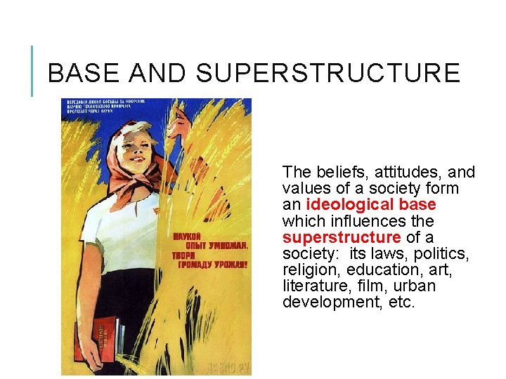 BASE AND SUPERSTRUCTURE The beliefs, attitudes, and values of a society form an ideological