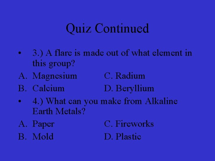 Quiz Continued • A. B. 3. ) A flare is made out of what