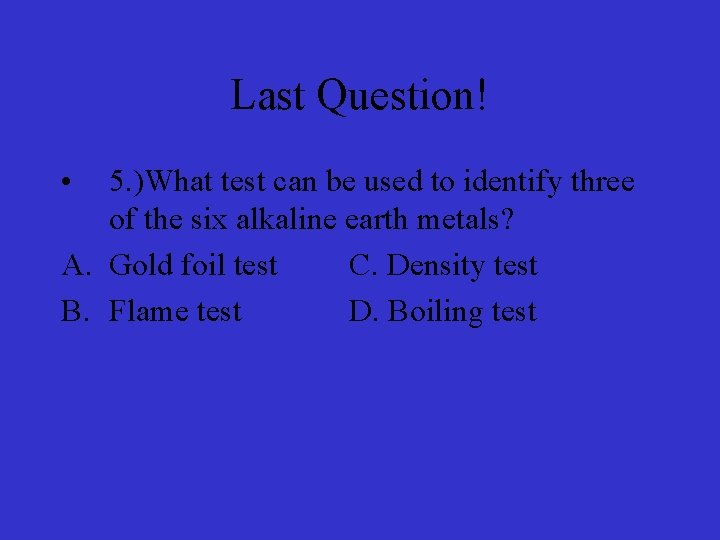 Last Question! • 5. )What test can be used to identify three of the