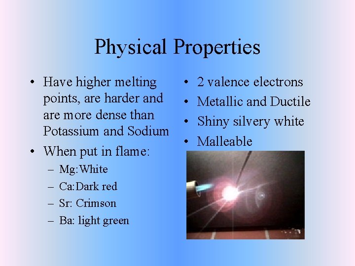 Physical Properties • Have higher melting points, are harder and are more dense than