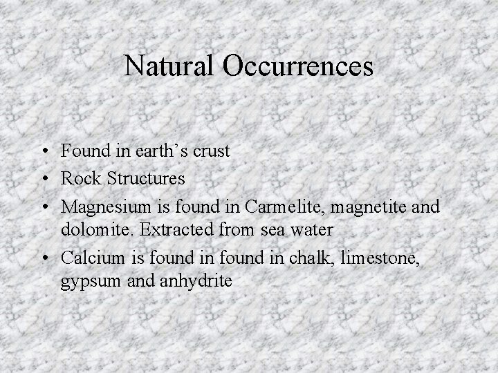 Natural Occurrences • Found in earth’s crust • Rock Structures • Magnesium is found