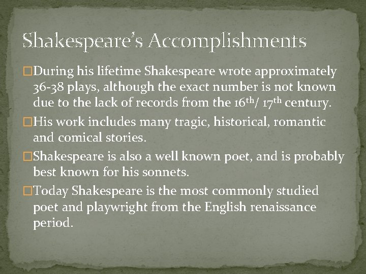 Shakespeare’s Accomplishments �During his lifetime Shakespeare wrote approximately 36 -38 plays, although the exact