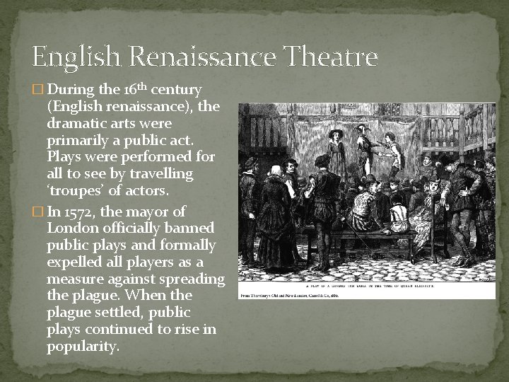 English Renaissance Theatre � During the 16 th century (English renaissance), the dramatic arts