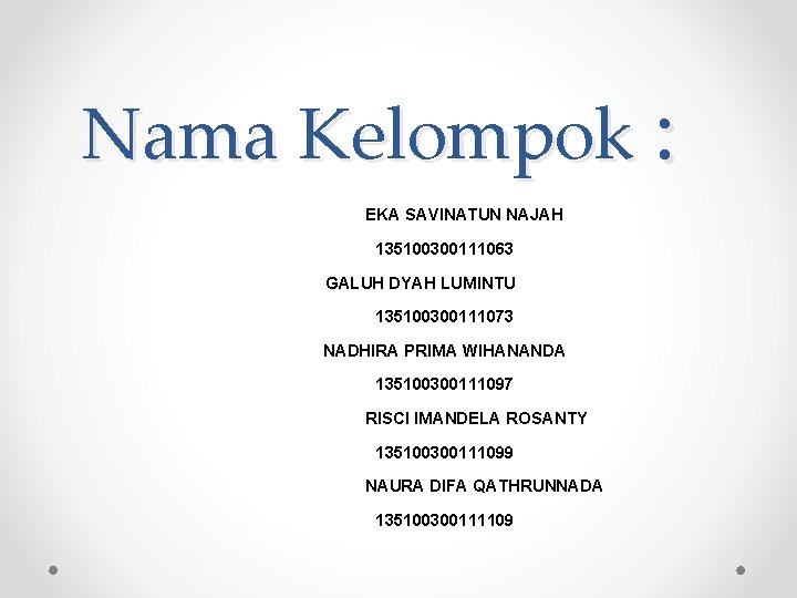 Nama Kelompok : EKA SAVINATUN NAJAH 135100300111063 GALUH DYAH LUMINTU 135100300111073 NADHIRA PRIMA WIHANANDA