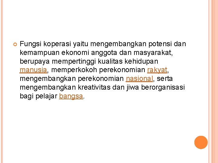  Fungsi koperasi yaitu mengembangkan potensi dan kemampuan ekonomi anggota dan masyarakat, berupaya mempertinggi