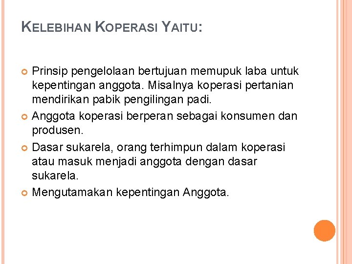 KELEBIHAN KOPERASI YAITU: Prinsip pengelolaan bertujuan memupuk laba untuk kepentingan anggota. Misalnya koperasi pertanian