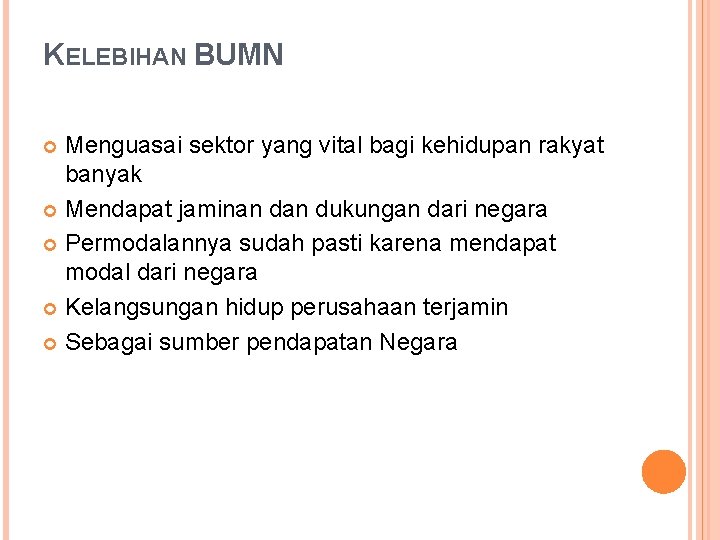 KELEBIHAN BUMN Menguasai sektor yang vital bagi kehidupan rakyat banyak Mendapat jaminan dukungan dari