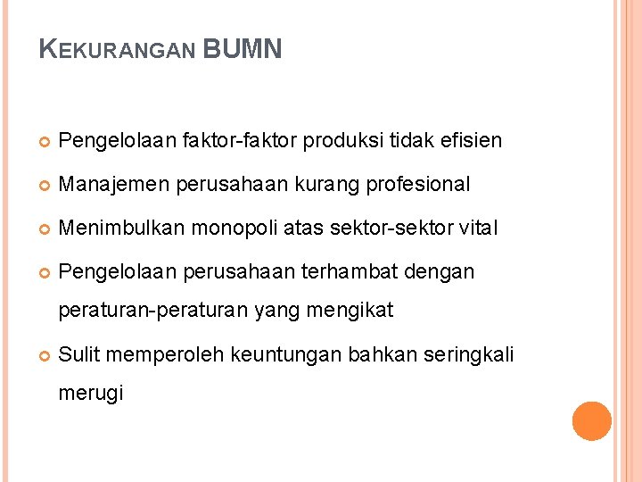 KEKURANGAN BUMN Pengelolaan faktor-faktor produksi tidak efisien Manajemen perusahaan kurang profesional Menimbulkan monopoli atas