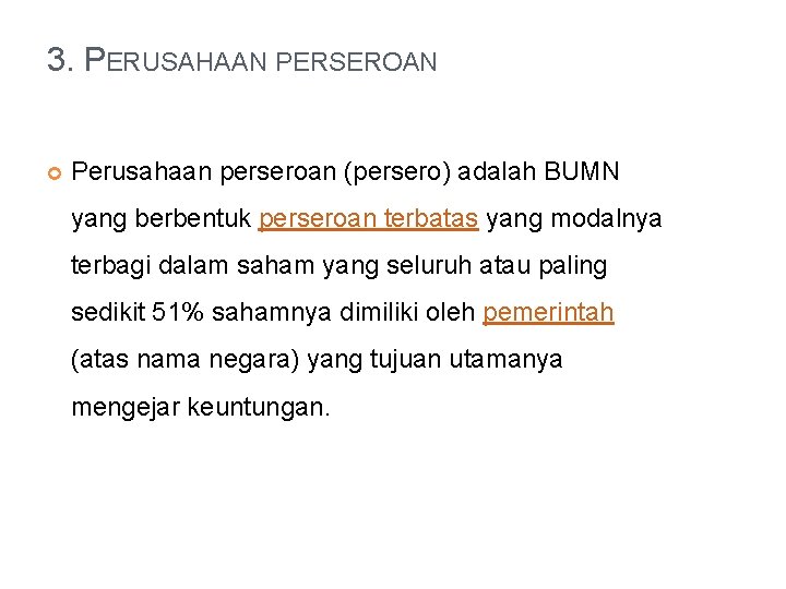 3. PERUSAHAAN PERSEROAN Perusahaan perseroan (persero) adalah BUMN yang berbentuk perseroan terbatas yang modalnya