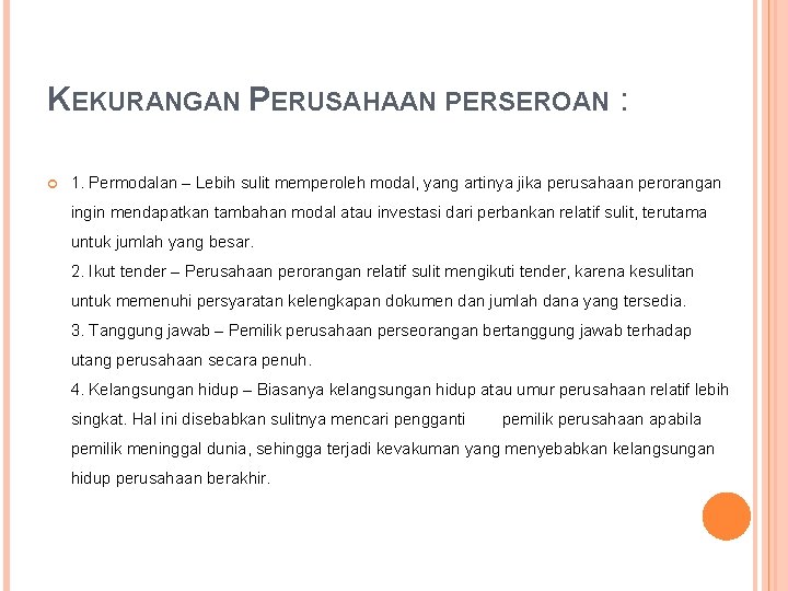 KEKURANGAN PERUSAHAAN PERSEROAN : 1. Permodalan – Lebih sulit memperoleh modal, yang artinya jika