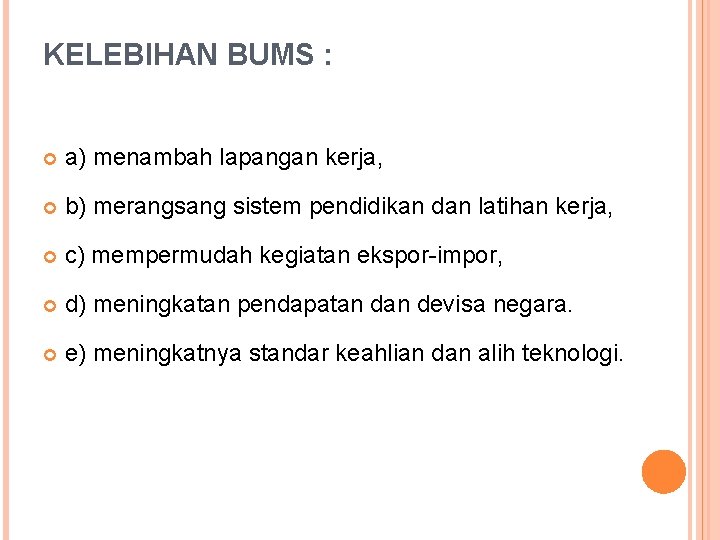 KELEBIHAN BUMS : a) menambah lapangan kerja, b) merangsang sistem pendidikan dan latihan kerja,