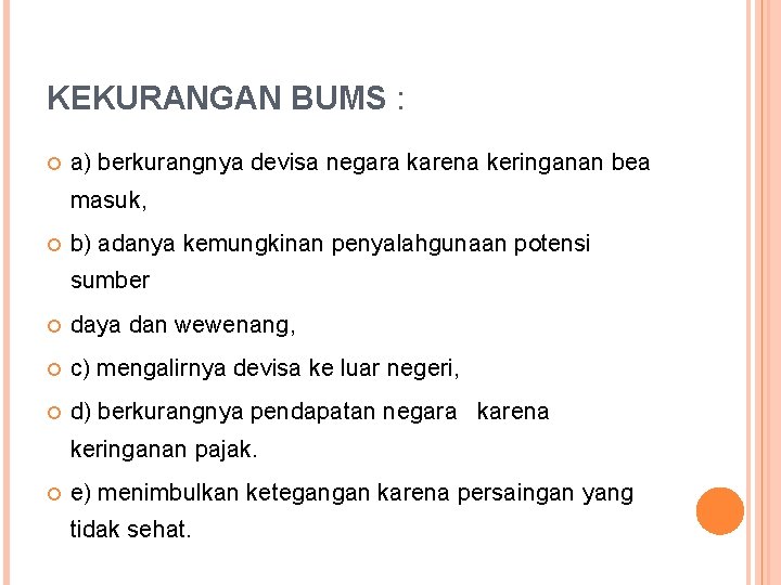 KEKURANGAN BUMS : a) berkurangnya devisa negara karena keringanan bea masuk, b) adanya kemungkinan