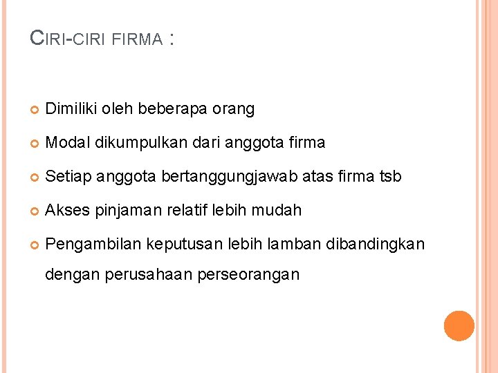 CIRI-CIRI FIRMA : Dimiliki oleh beberapa orang Modal dikumpulkan dari anggota firma Setiap anggota