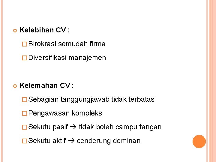  Kelebihan CV : � Birokrasi semudah firma � Diversifikasi manajemen Kelemahan CV :