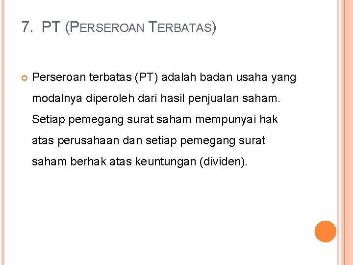 7. PT (PERSEROAN TERBATAS) Perseroan terbatas (PT) adalah badan usaha yang modalnya diperoleh dari