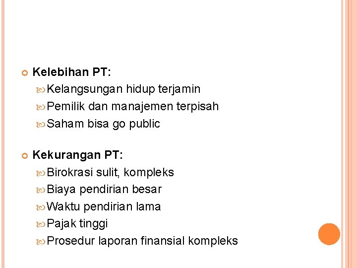  Kelebihan PT: Kelangsungan hidup terjamin Pemilik dan manajemen terpisah Saham bisa go public