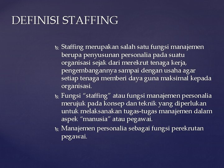 DEFINISI STAFFING Staffing merupakan salah satu fungsi manajemen berupa penyusunan personalia pada suatu organisasi