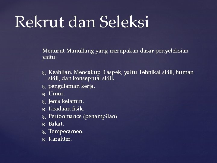 Rekrut dan Seleksi Menurut Manullang yang merupakan dasar penyeleksian yaitu: Keahlian. Mencakup 3 aspek,