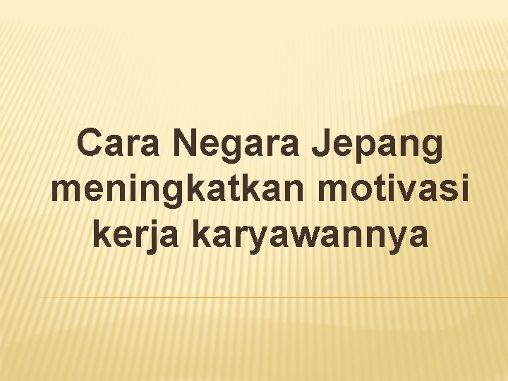 Cara Negara Jepang meningkatkan motivasi kerja karyawannya 