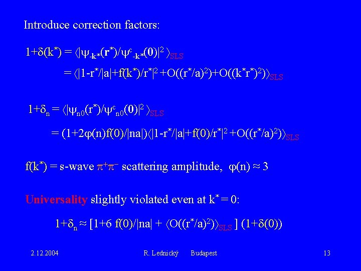 Introduce correction factors: 1+ (k*) = | -k*(r*)/ c-k*(0)|2 SLS = |1 -r*/|a|+f(k*)/r*|2 +O((r*/a)2)+O((k*r*)2)