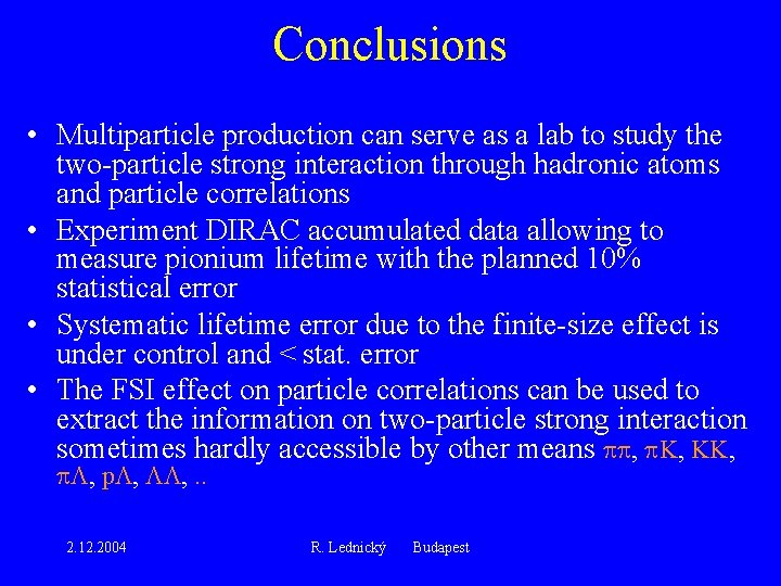 Conclusions • Multiparticle production can serve as a lab to study the two-particle strong