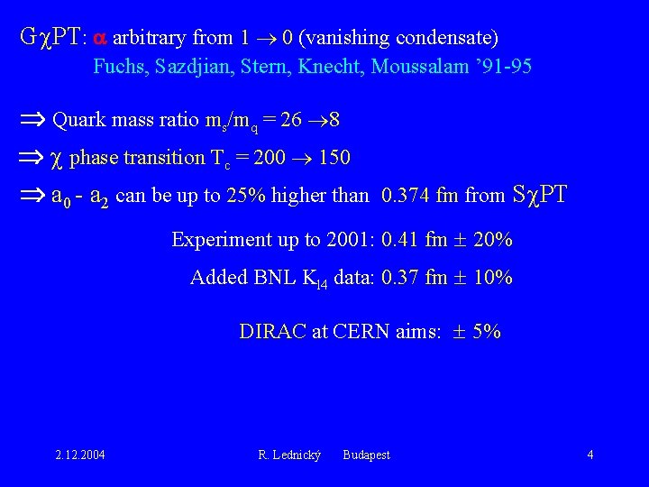 G PT: arbitrary from 1 0 (vanishing condensate) Fuchs, Sazdjian, Stern, Knecht, Moussalam ’
