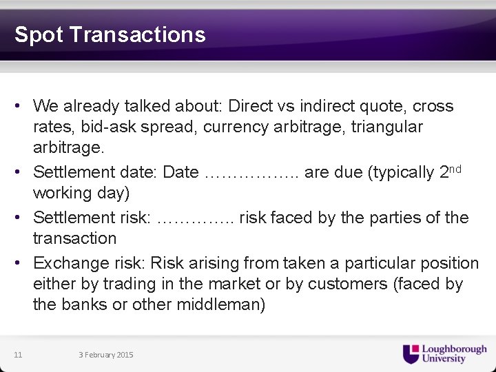 Spot Transactions • We already talked about: Direct vs indirect quote, cross rates, bid-ask