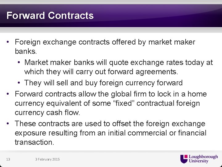 Forward Contracts • Foreign exchange contracts offered by market maker banks. • Market maker