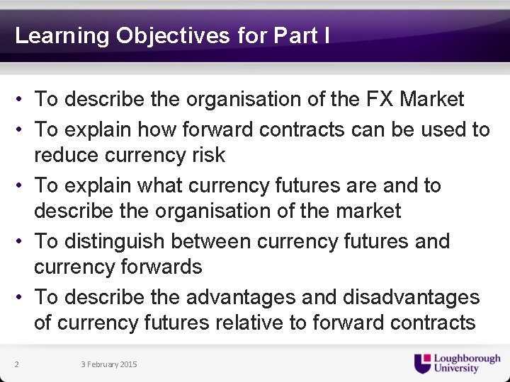 Learning Objectives for Part I • To describe the organisation of the FX Market