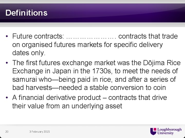 Definitions • Future contracts: …………………. contracts that trade on organised futures markets for specific