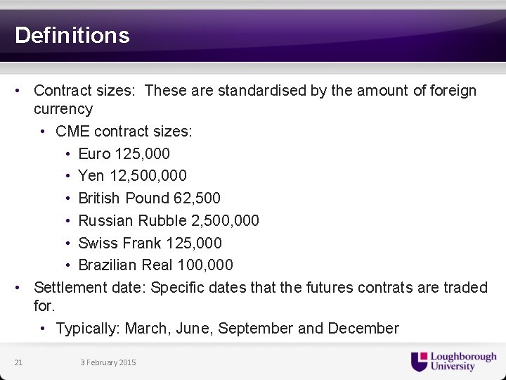 Definitions • Contract sizes: These are standardised by the amount of foreign currency •