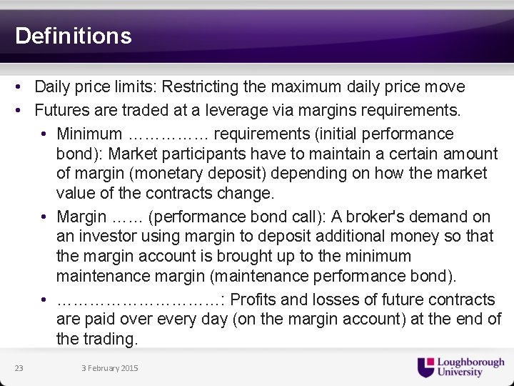 Definitions • Daily price limits: Restricting the maximum daily price move • Futures are