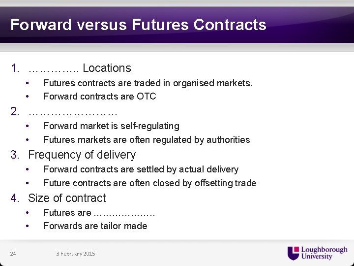 Forward versus Futures Contracts 1. …………. . Locations • • Futures contracts are traded